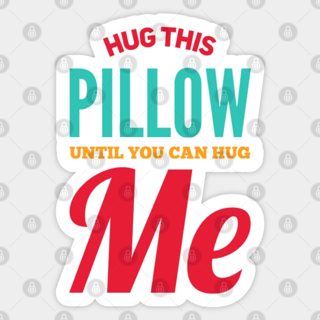 Hug this pillow until you can hug me Sticker by BoogieCreates